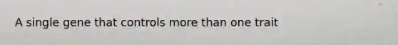A single gene that controls more than one trait