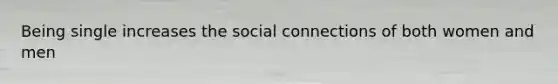 Being single increases the social connections of both women and men