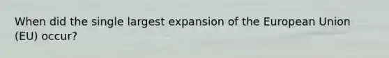 When did the single largest expansion of the European Union (EU) occur?