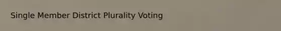 Single Member District Plurality Voting