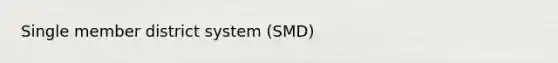 Single member district system (SMD)