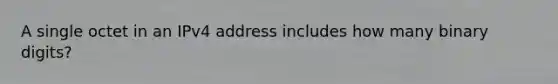 A single octet in an IPv4 address includes how many binary digits?