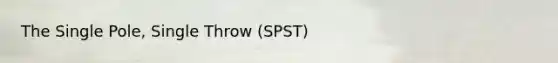 The Single Pole, Single Throw (SPST)