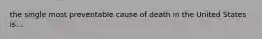 the single most preventable cause of death in the United States is...