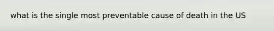 what is the single most preventable cause of death in the US