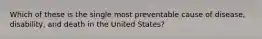 Which of these is the single most preventable cause of disease, disability, and death in the United States?​