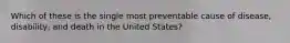 Which of these is the single most preventable cause of disease, disability, and death in the United States?