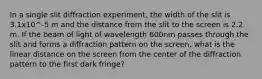 In a single slit diffraction experiment, the width of the slit is 3.1x10^-5 m and the distance from the slit to the screen is 2.2 m. If the beam of light of wavelength 600nm passes through the slit and forms a diffraction pattern on the screen, what is the linear distance on the screen from the center of the diffraction pattern to the first dark fringe?