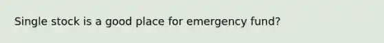 Single stock is a good place for emergency fund?