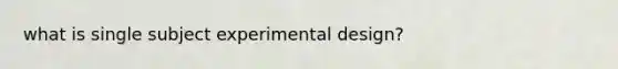 what is single subject experimental design?