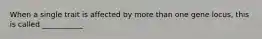 When a single trait is affected by more than one gene locus, this is called ___________.