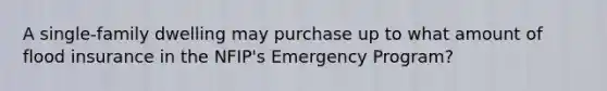 A single-family dwelling may purchase up to what amount of flood insurance in the NFIP's Emergency Program?