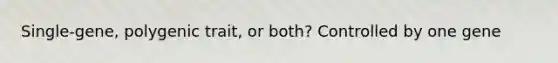 Single-gene, polygenic trait, or both? Controlled by one gene