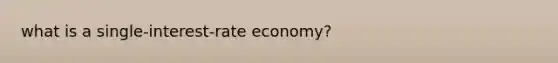 what is a single-interest-rate economy?