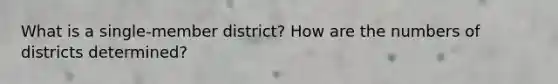 What is a single-member district? How are the numbers of districts determined?