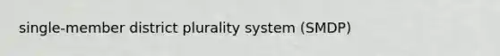 single-member district plurality system (SMDP)