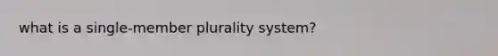 what is a single-member plurality system?