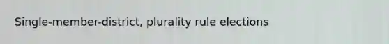Single-member-district, plurality rule elections