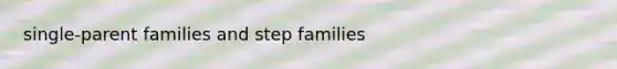 single-parent families and step families