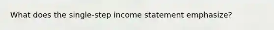 What does the single-step income statement emphasize?