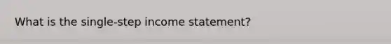 What is the single-step income statement?