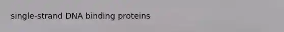 single-strand DNA binding proteins