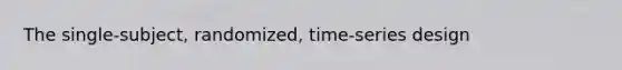 The single-subject, randomized, time-series design