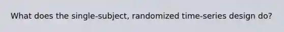 What does the single-subject, randomized time-series design do?