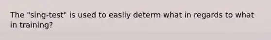 The "sing-test" is used to easliy determ what in regards to what in training?