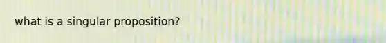 what is a singular proposition?