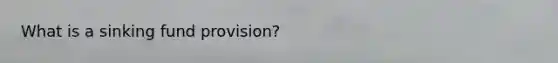 What is a sinking fund provision?