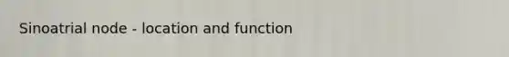 Sinoatrial node - location and function