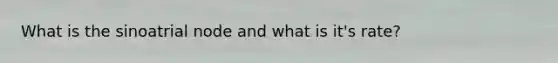 What is the sinoatrial node and what is it's rate?