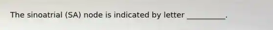 The sinoatrial (SA) node is indicated by letter __________.