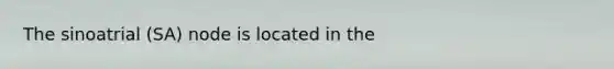 The sinoatrial (SA) node is located in the