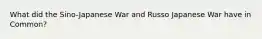 What did the Sino-Japanese War and Russo Japanese War have in Common?