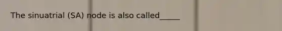 The sinuatrial (SA) node is also called_____