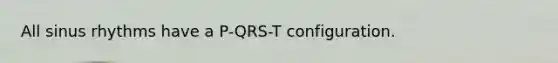 All sinus rhythms have a P-QRS-T configuration.