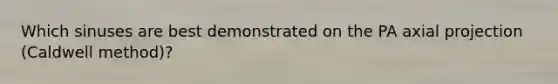 Which sinuses are best demonstrated on the PA axial projection (Caldwell method)?