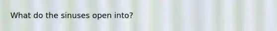 What do the sinuses open into?