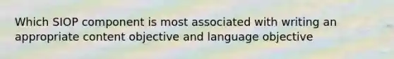 Which SIOP component is most associated with writing an appropriate content objective and language objective