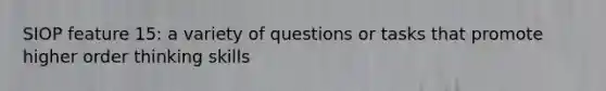 SIOP feature 15: a variety of questions or tasks that promote higher order thinking skills