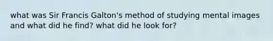 what was Sir Francis Galton's method of studying mental images and what did he find? what did he look for?