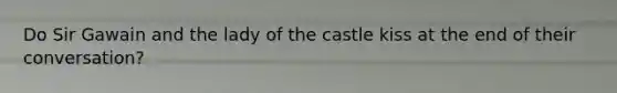 Do Sir Gawain and the lady of the castle kiss at the end of their conversation?