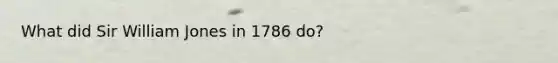 What did Sir William Jones in 1786 do?