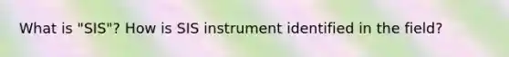 What is "SIS"? How is SIS instrument identified in the field?