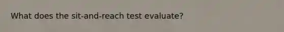 What does the sit-and-reach test evaluate?