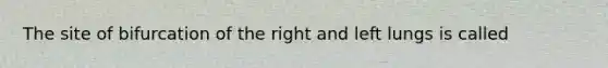 The site of bifurcation of the right and left lungs is called