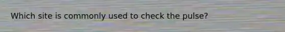 Which site is commonly used to check the pulse?