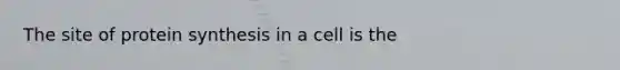 The site of <a href='https://www.questionai.com/knowledge/kVyphSdCnD-protein-synthesis' class='anchor-knowledge'>protein synthesis</a> in a cell is the